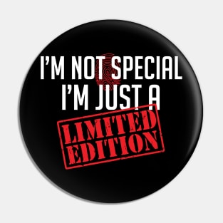 I'm not special, I'm just a Limited Edition Attitude Pin