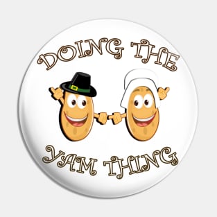 Thanksgiving Sweet Potato Funny Yam Quote for Matching Family or Couple Gifts Pin