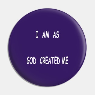 I Am as God Created Me Pin