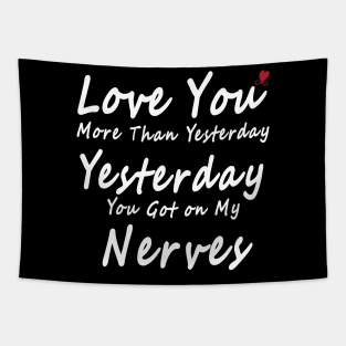 Love You More Than Yesterday. Yesterday You Got on My Nerves Tapestry