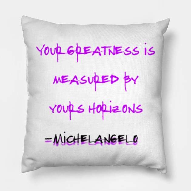 Your Greatness Is Measured By Yours Horizons, Michelangelo Pillow by KoumlisArt