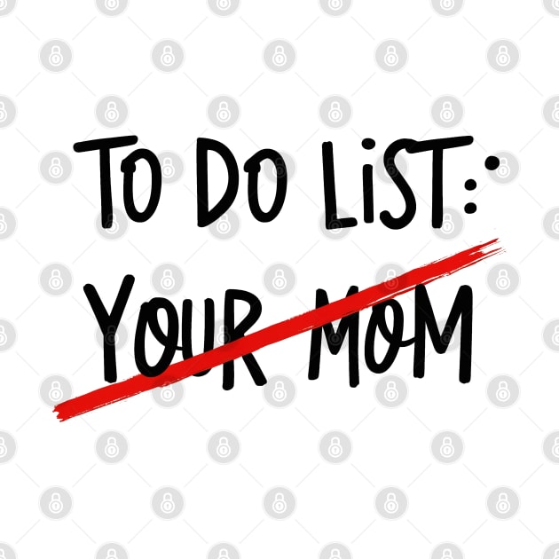 To Do List Your Mom Funny Meme Jokes by Jsimo Designs