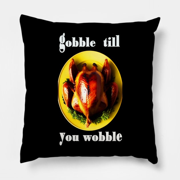 Gobble till you wobble black and white thanksgiving Pillow by CartWord Design