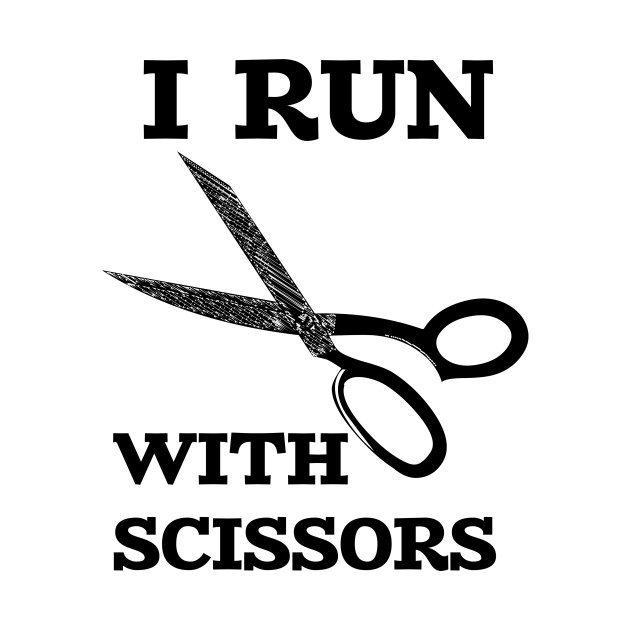 I Run With Scissors Scissors TShirt TeePublic