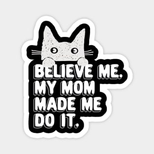 My Mom Made Me Do It. Funny Cat Meme Gift For Cat Moms Magnet