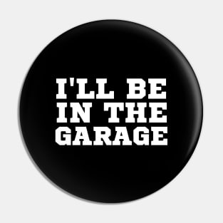 I'll Be In The Garage Pin