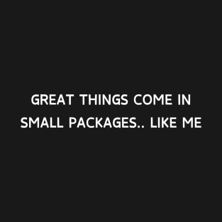 Great thing comes in small packages T-Shirt