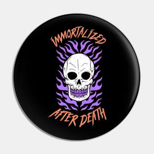 Immortalized After Death Pin