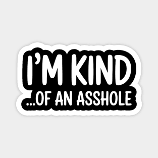 I'm Kind...of an asshole, Sarcastic, funny sarcasm Magnet