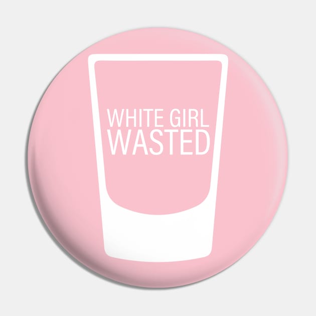 White Girl Wasted Pin by upursleeve