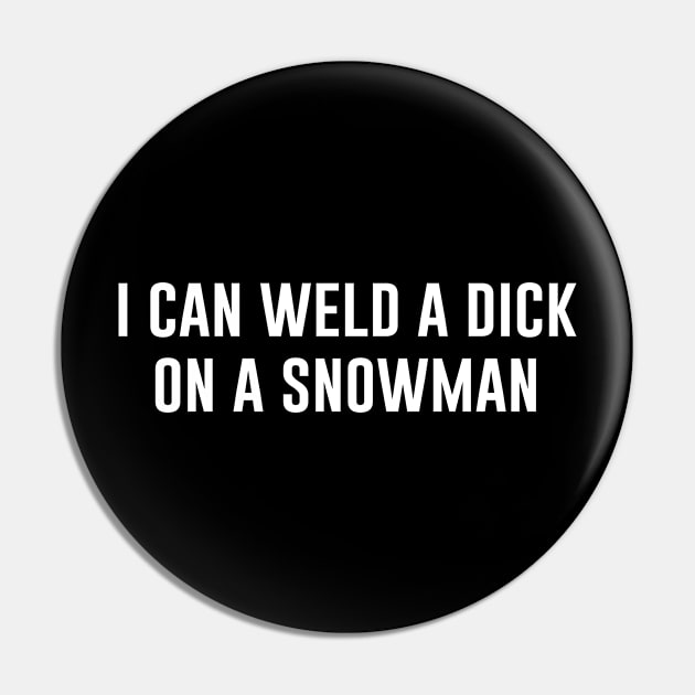 I Can Weld A Dick On A Snowman Pin by produdesign