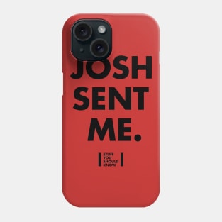 Josh Sent Me Phone Case