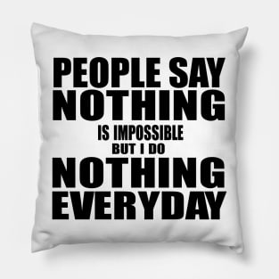 People say Nothing is Impossible Pillow