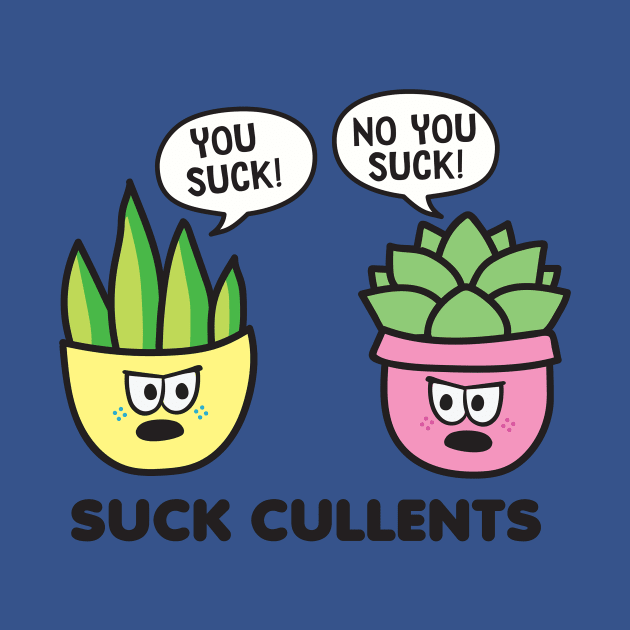 You Suck Succulents by toddgoldmanart