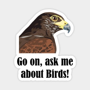 Go on, ask me about birds! Magnet