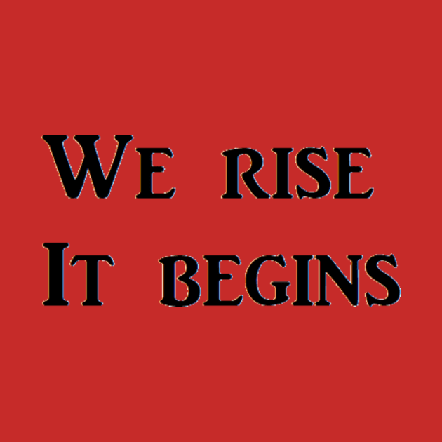 We Rise   It begins by erik237