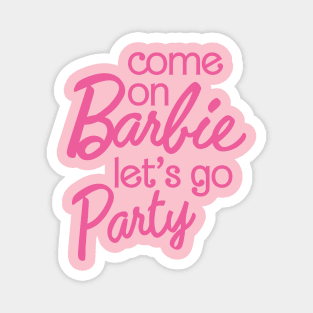 Come On Barbie Let's Go Party Magnet