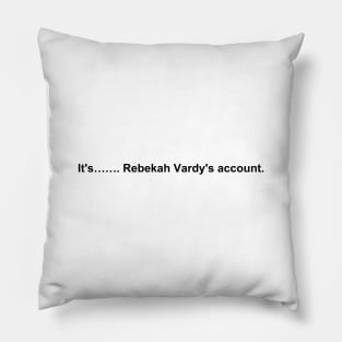 It’s Rebekah Vardy’s Account Pillow