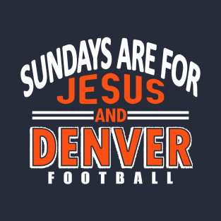 Sundays are For Jesus and Denver Football Funny T-Shirt