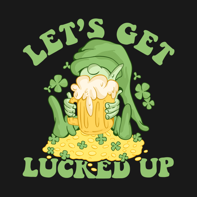 Let’s Get Lucked Up St Patricks Day Funny Shenanigan by secondskin