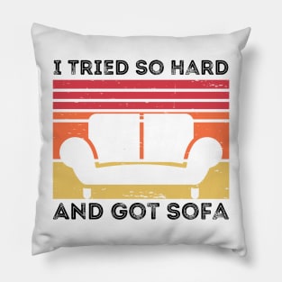 I Tried So Hard And Got Sofa Pillow