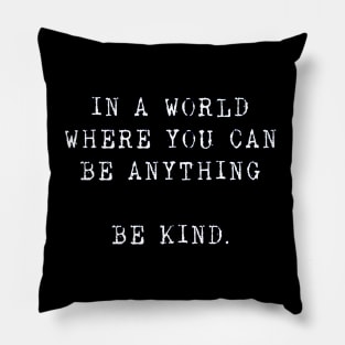 in a world where you can be anything Be kind Pillow