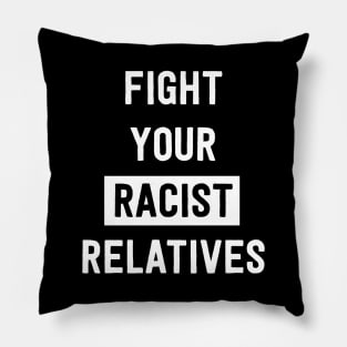 Fight your racist relatives Pillow