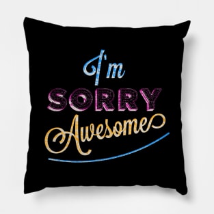 I’m Sorry Awesome Pillow