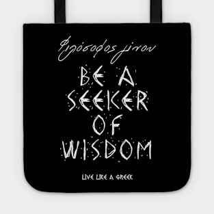 Be seeker of wisdom and live like a greek ,apparel hoodie sticker coffee mug t-shirt gift for everyone Tote