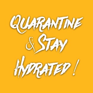 Quarantine and Stay Hydrated T-Shirt