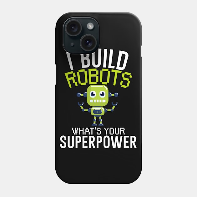 I build robots what's your superpower Phone Case by maxcode