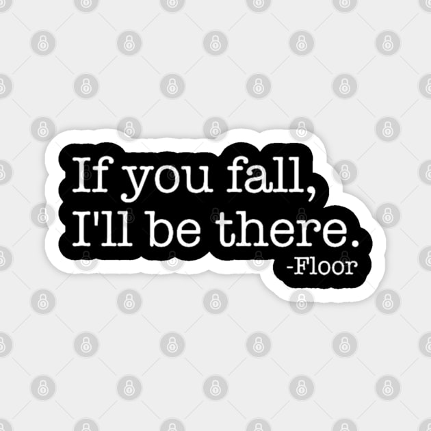 Funny Saying Quote If You Fall I Will Be There Magnet by RickandMorty