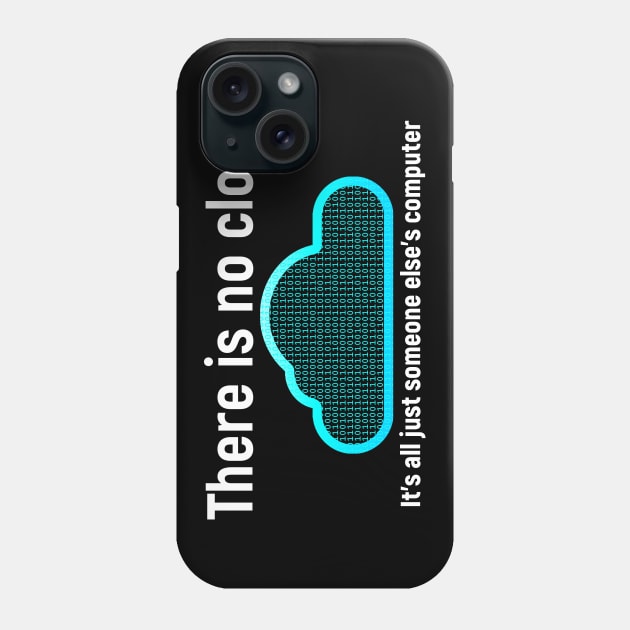 There is no cloud... Funny computer tech humor Phone Case by Science_is_Fun