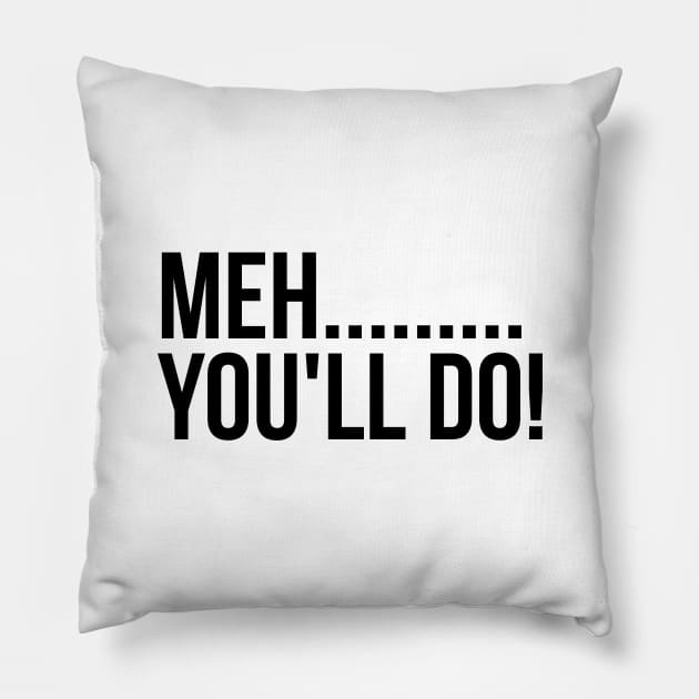 Meh You'll Do Sarcastic Funny Valentine Pillow by RedYolk