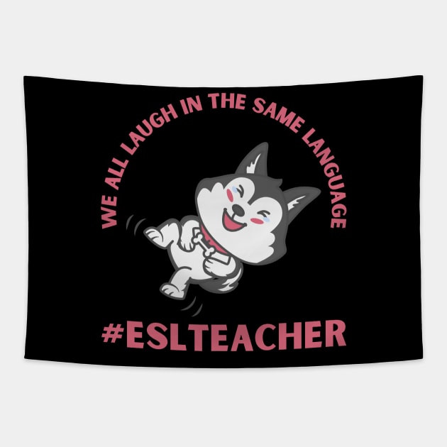 WE ALL LAUGH IN THE SAME LANGUAGE ESL TEACHER CUTE DOG LOVER Tapestry by CoolFactorMerch