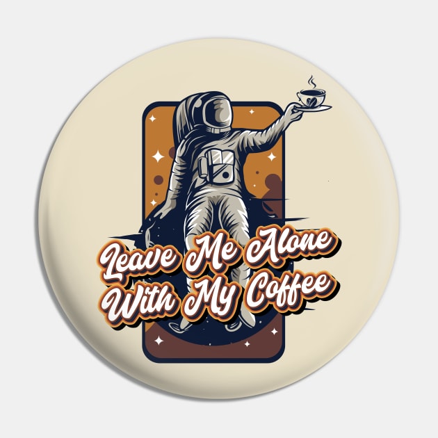 Leave me alone with my coffee Pin by Celestial Crafts