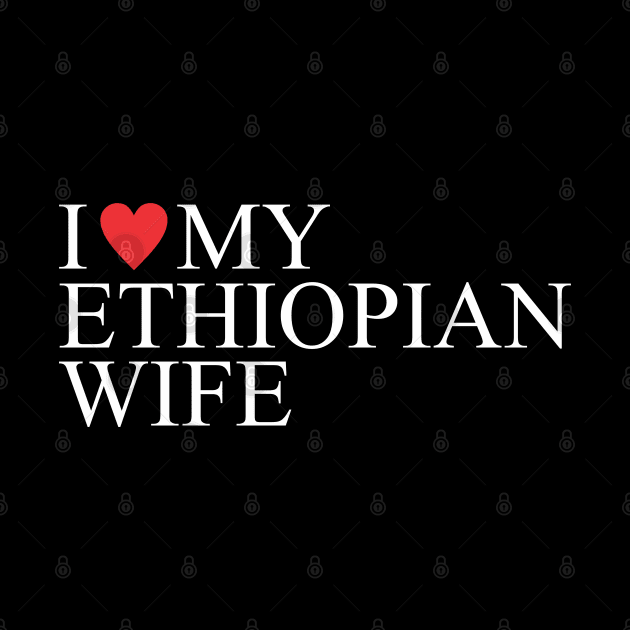 i love my ethiopian wife love by Vortex.Merch