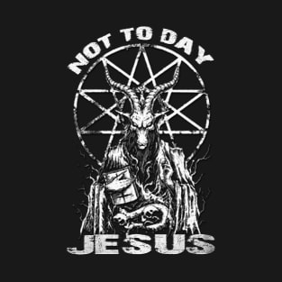 not today jesus T-Shirt