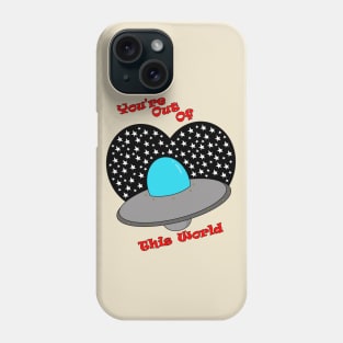 You're Out Of This World Phone Case