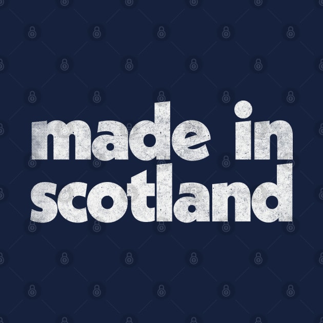 Made In Scotland / Faded Vintage-Style Design by DankFutura