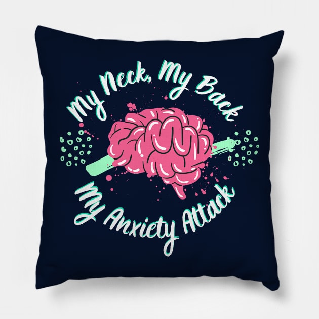 My Neck, My Back, My Anxiety Attack Pillow by LemonMade