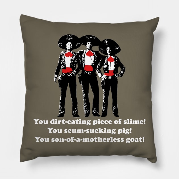 Three Amigos - you son-of-a motherless goat! Pillow by BodinStreet