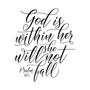 God is within her she will not fall. Psalm 46:5 T-Shirt