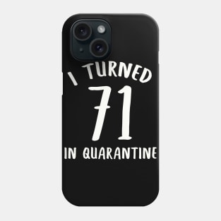 I Turned 71 In Quarantine Phone Case