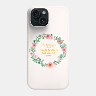 Mr. Knightleys quote - If I loved you less, I might be able to talk about it more Phone Case