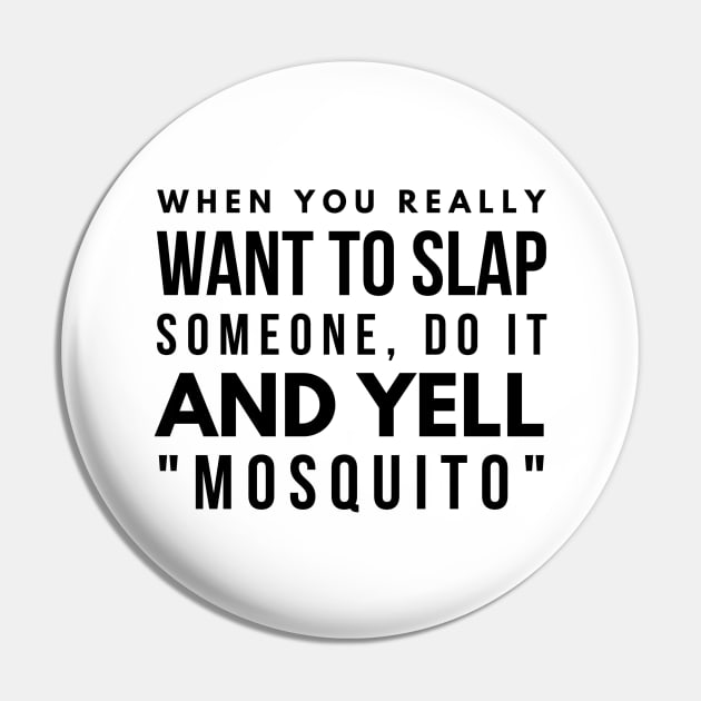 When You Really Want To Slap Someone Do It And Yell Mosquito - Funny Sayings Pin by Textee Store