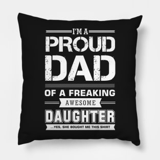 i'm a proud dad of a freaking awesome daughter Pillow