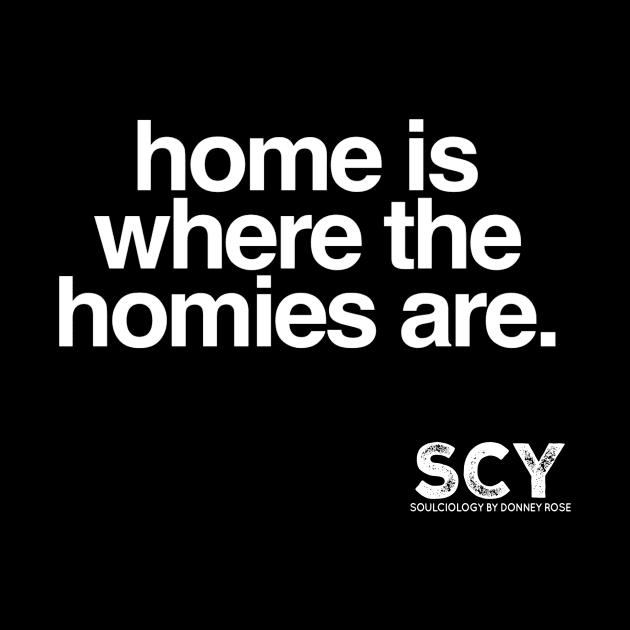 Home Is Where The Homies Are by DR1980