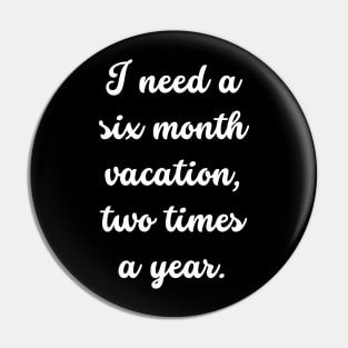 Unleash Your Inner Vacation Mode with I Need a Six Month Vacation Two Times a Year Pin