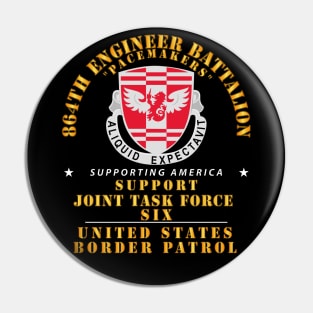 864th Eng Bn -  JTF6 Supporting America Pin